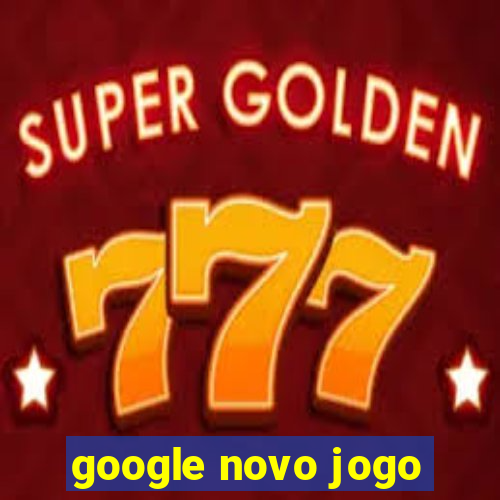 google novo jogo